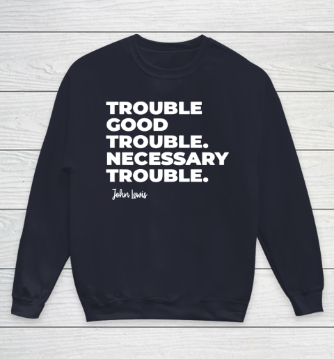 Trouble Good Trouble Necessary Trouble John Lewis Youth Sweatshirt 2