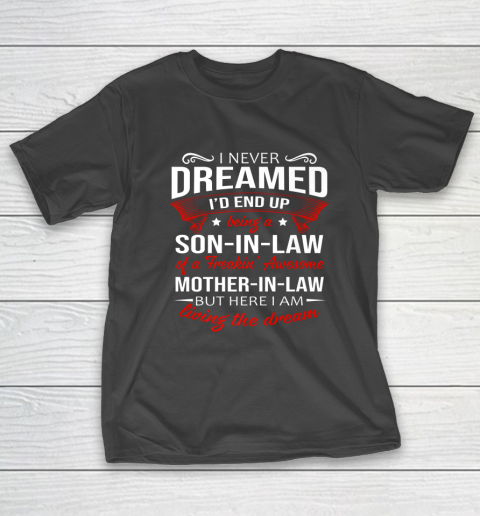 I Never Dreamed I d End Up Being A Son In Law Awesome Gifts T-Shirt