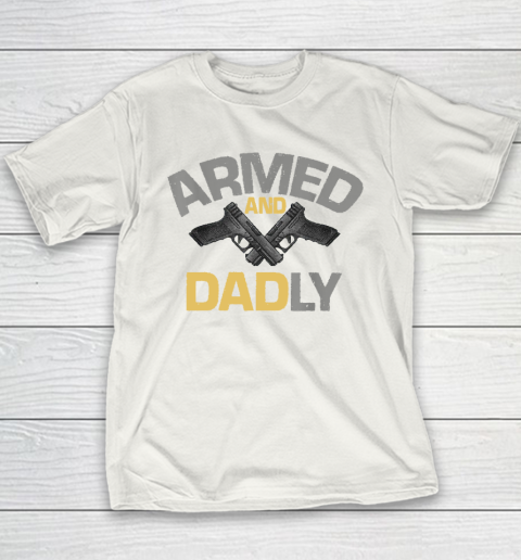 Armed And Dadly, Funny Deadly Father Gift For Fathers Day Youth T-Shirt