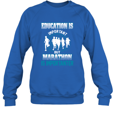 Education Is Important But Marathon Is Importanter Sweatshirt 4