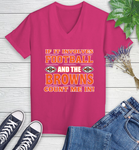 NFL If It Involves Football And The Cleveland Browns Count Me In Sports Women's V-Neck T-Shirt 9
