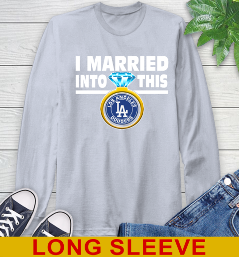 Los Angeles Dodgers MLB Baseball I Married Into This My Team Sports Long Sleeve T-Shirt 6