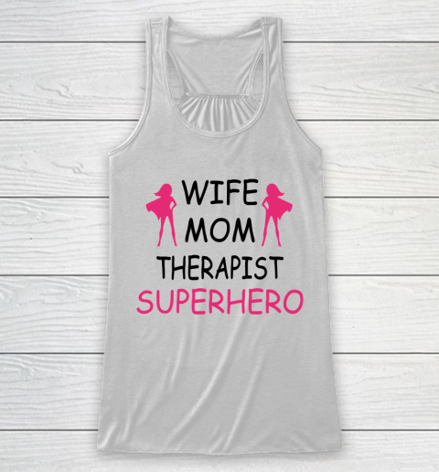 Mother's Day Funny Gift Ideas Apparel  wife mom therapist mothers day T Shirt Racerback Tank