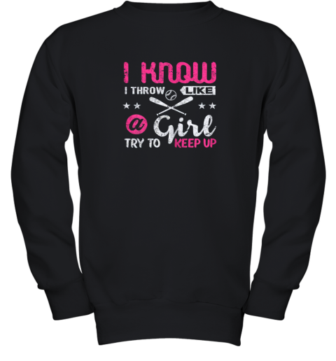 Baseball Shirt I Know I Throw Like Girl Try To Keep Up Gift Youth Sweatshirt