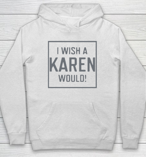 I Wish A Karen Would Hoodie 2