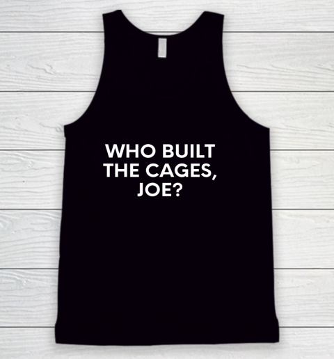 Who Built The Cages Joe Shirt Tank Top