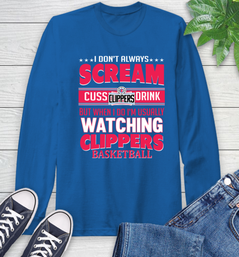 LA Clippers NBA Basketball I Scream Cuss Drink When I'm Watching My Team Long Sleeve T-Shirt 10
