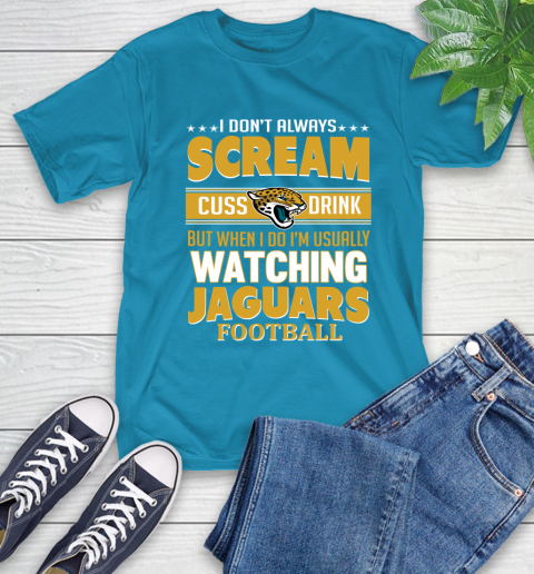 Jacksonville Jaguars NFL Football I Scream Cuss Drink When I'm Watching My Team T-Shirt 9