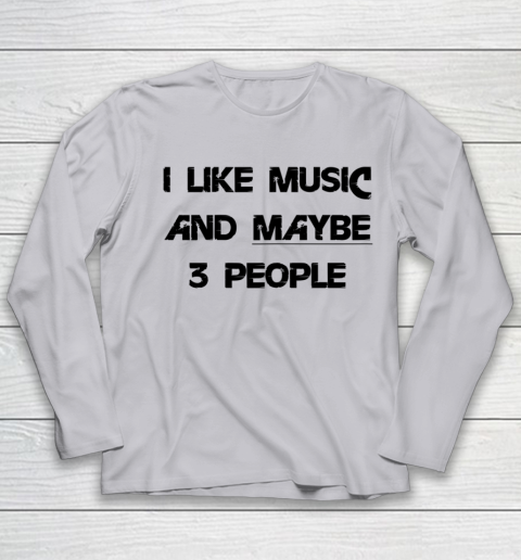 I Like Music and Maybe 3 People Graphic Tee Funny Saying Youth Long Sleeve 3