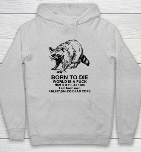 Born To Die World Is A Fuck Raccoon Hoodie 4