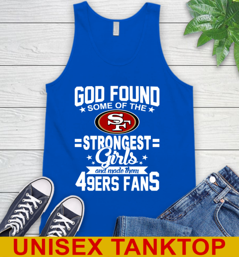 San Francisco 49ers NFL Football God Found Some Of The Strongest Girls Adoring Fans Tank Top 4