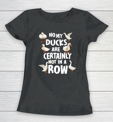 My Ducks Are Not In A Row Shirt Women's T-Shirt
