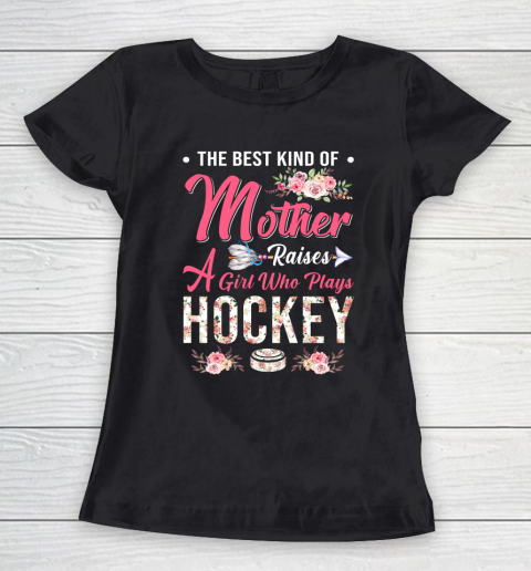 Hockey the best kind of mother raises a girl Women's T-Shirt