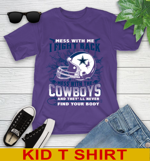NFL Football Dallas Cowboys Mess With Me I Fight Back Mess With My Team And They'll Never Find Your Body Shirt Youth T-Shirt 3