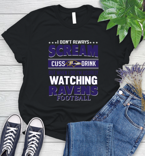 Baltimore Ravens NFL Football I Scream Cuss Drink When I'm Watching My Team Women's T-Shirt
