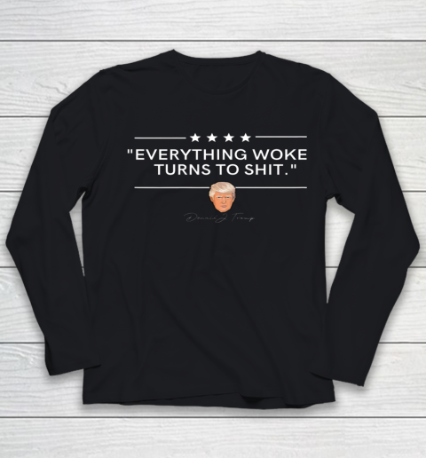 Everything Woke Turns to Shit Funny Trump Political Youth Long Sleeve