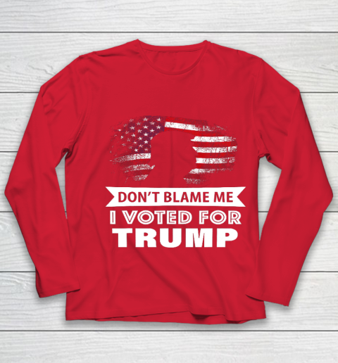 Don t Blame Me I Voted For Trump Shirt Youth Long Sleeve 8