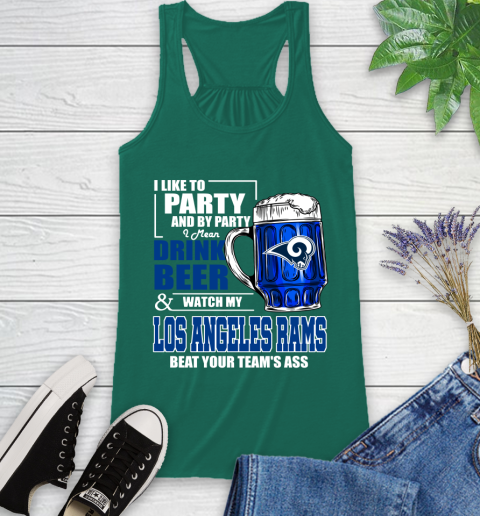 NFL I Like To Party And By Party I Mean Drink Beer and Watch My Los Angeles Rams Beat Your Team's Ass Football Racerback Tank 6