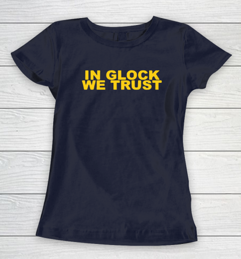 In Glock We Trust Women's T-Shirt 2