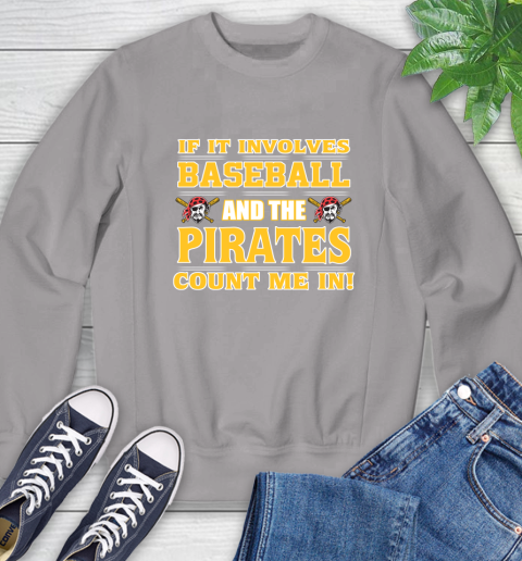 MLB If It Involves Baseball And The Pittsburgh Pirates Count Me In Sports Sweatshirt 5