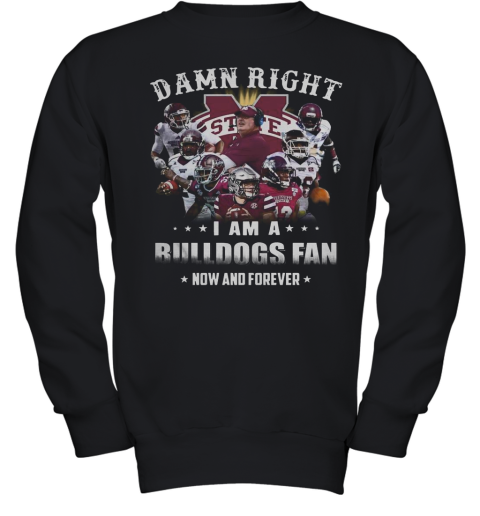Damn Right I Am A Bulldogs Fan Now And Forever Youth Sweatshirt