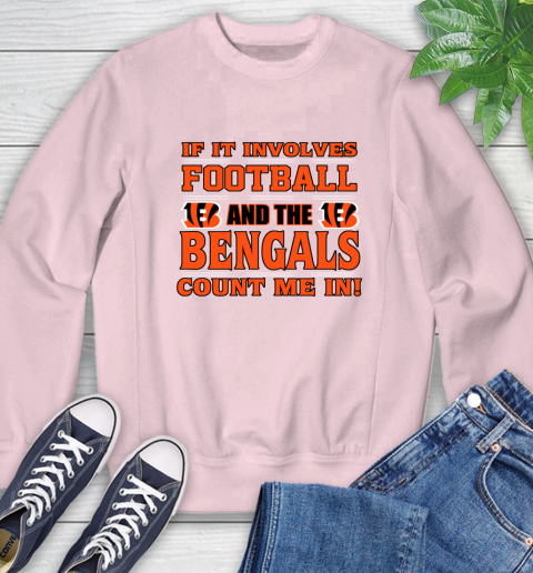 NFL If It Involves Football And The Cincinnati Bengals Count Me In Sports Sweatshirt 9