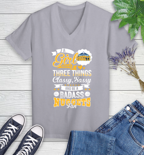 Denver Nuggets NBA A Girl Should Be Three Things Classy Sassy And A Be Badass Fan Women's V-Neck T-Shirt 4