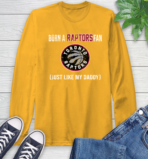NBA Toronto Raptors Loyal Fan Just Like My Daddy Basketball Shirt Long Sleeve T-Shirt 2