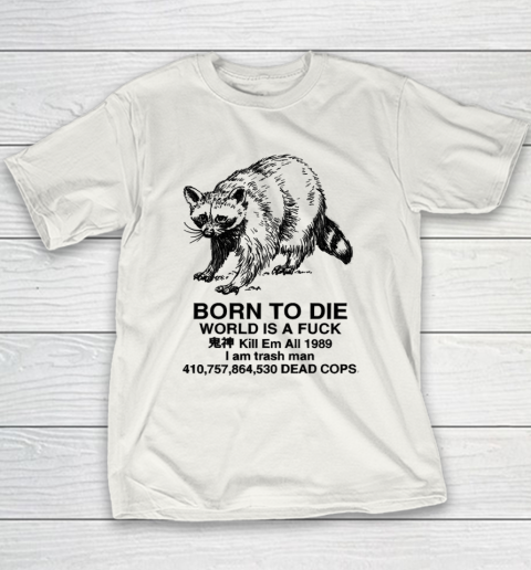 Born To Die World Is A Fuck Raccoon Youth T-Shirt