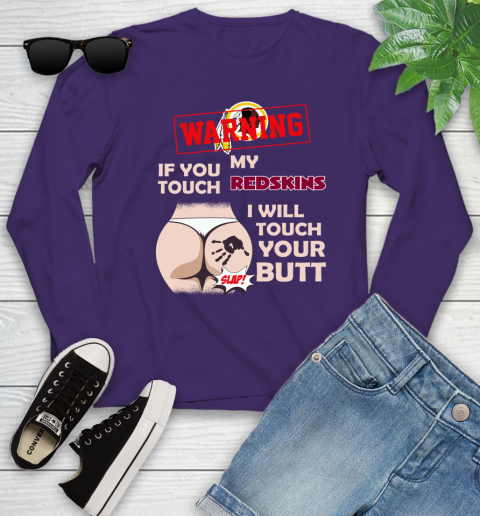 Washington Redskins NFL Football Warning If You Touch My Team I Will Touch My Butt Youth Long Sleeve 4