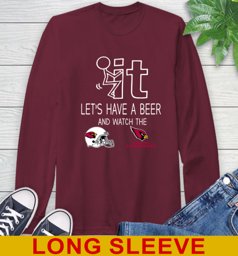 Arizona Cardinals Football NFL Let's Have A Beer And Watch Your Team Sports Long Sleeve T-Shirt 7