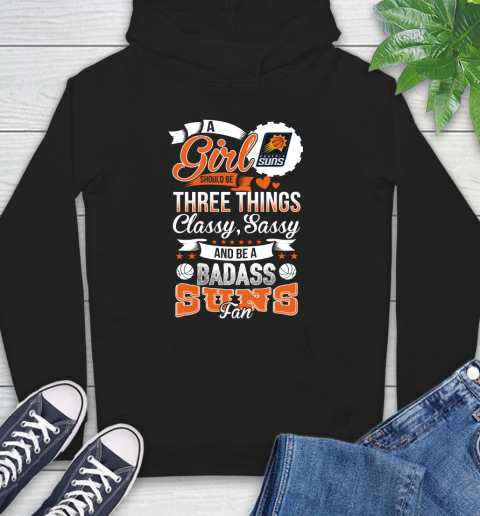 Phoenix Suns NBA A Girl Should Be Three Things Classy Sassy And A Be Badass Fan Hoodie