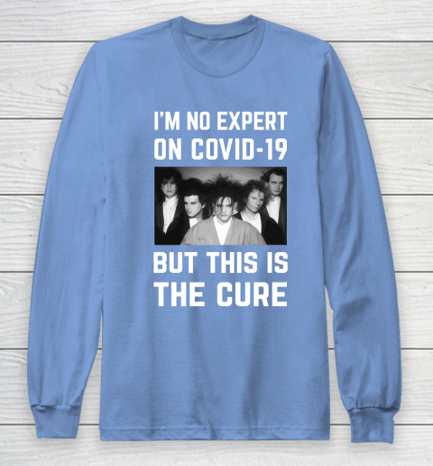 The Cure Tshirt Im No Expert On Covid 19 But This Is The Cure Long Sleeve T-Shirt 8