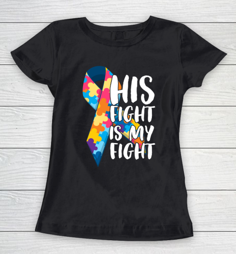 His Fight Is My Fight Autism Awareness and Support Women's T-Shirt