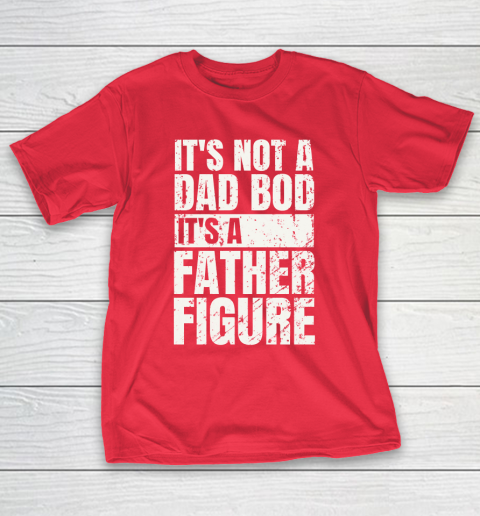 Beer Lover Funny Shirt It's Not A Dad Bod It's A Father Figure T-Shirt 9