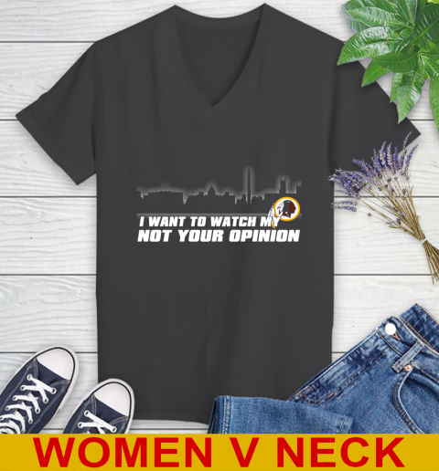 Washington Redskins NFL I Want To Watch My Team Not Your Opinion Women's V-Neck T-Shirt 8