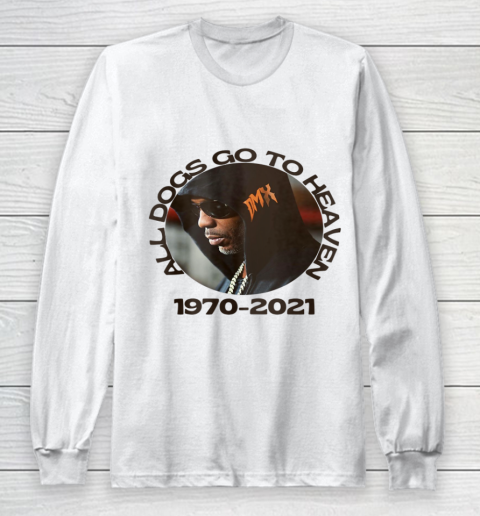 RIP DMX 1970 2021 All Dogs Go To Heaven Long Sleeve T-Shirt
