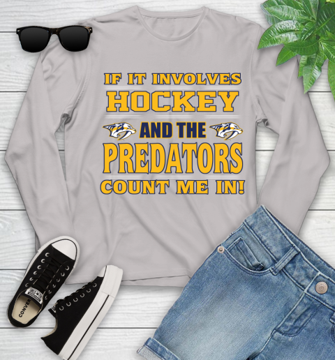 NHL If It Involves Hockey And The Nashville Predators Count Me In Sports Youth Long Sleeve 12