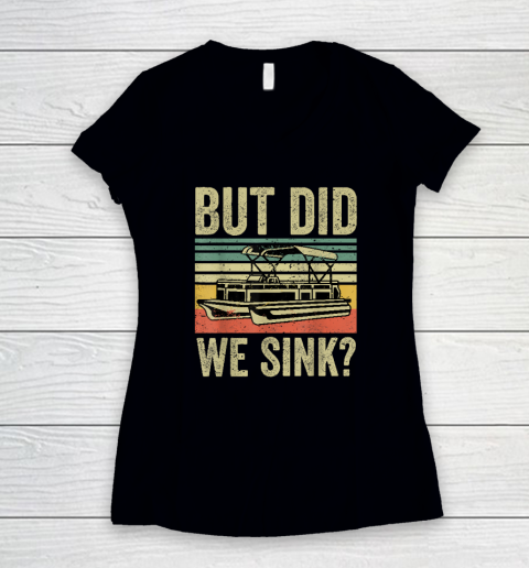 Boat Captain Shirt But Did We Sink Funny Pontoon Boating Women's V-Neck T-Shirt