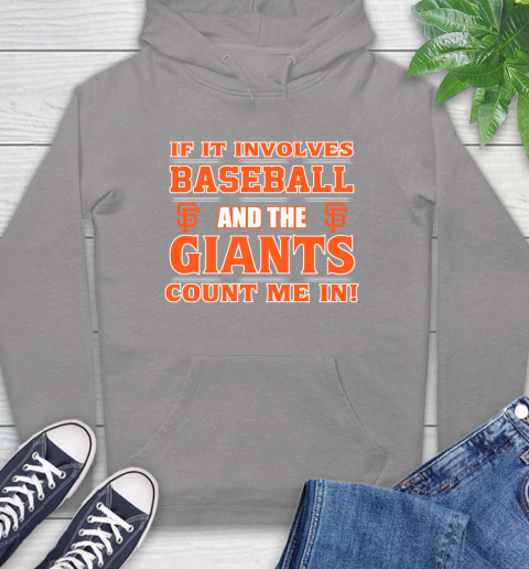 MLB If It Involves Baseball And The San Francisco Giants Count Me In Sports Hoodie 6