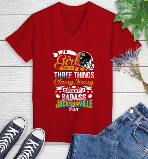 Jacksonville Jaguars NFL Football A Girl Should Be Three Things Classy Sassy And A Be Badass Fan Women's V-Neck T-Shirt 11