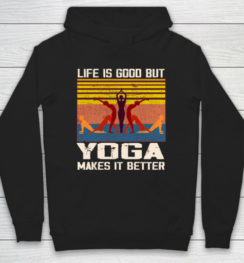 Life is good but yoga makes it better Hoodie