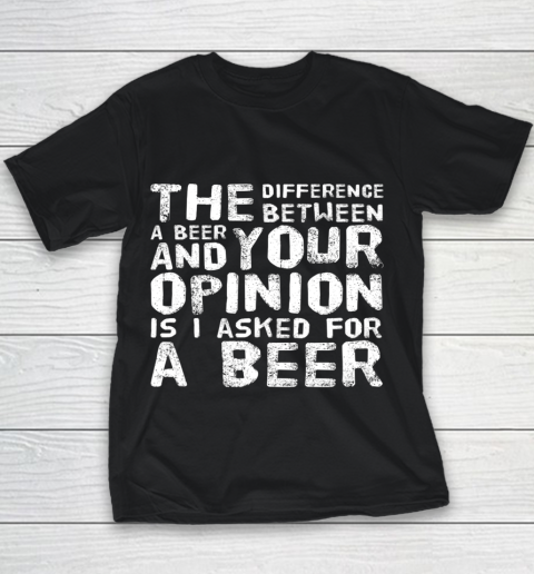 The difference between a beer and your opinion funny beer Youth T-Shirt