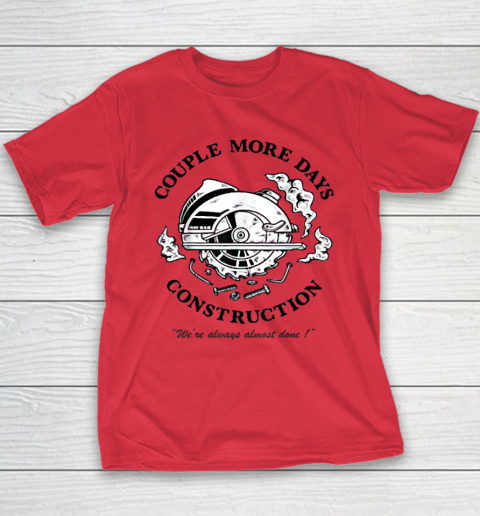 Couple More Days Construction We're Always Almost Done Youth T-Shirt 7