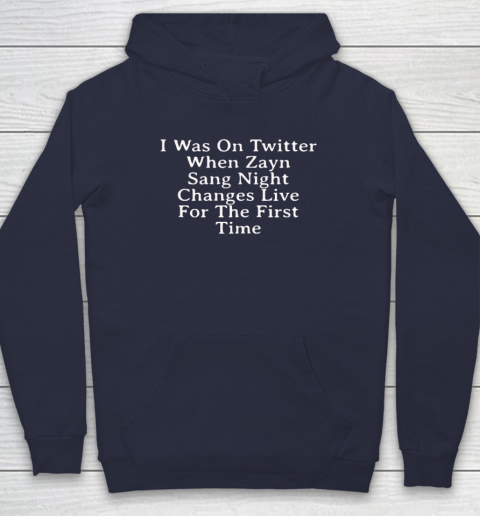 I Was On Twitter When Zayn Sang Night Changes Live For The First Time Hoodie 2