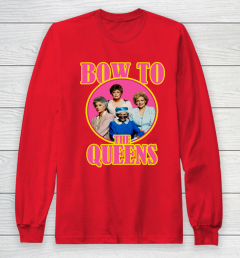 Golden Girls Tshirt Bow To The Queens Long Sleeve T-Shirt 7