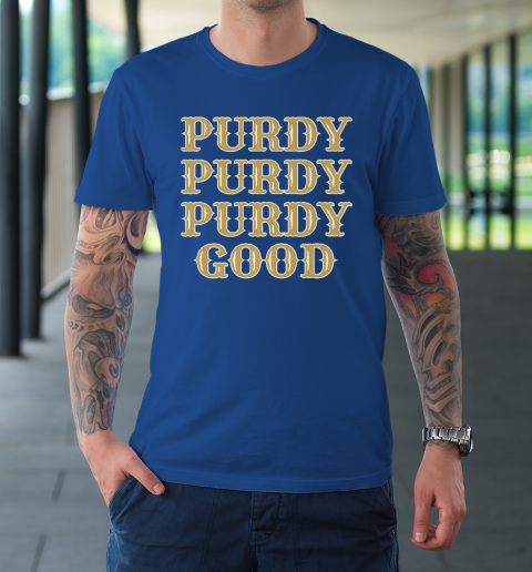 Purdy Purdy Purdy Good Football Quarterback Brock Purdy T-Shirt