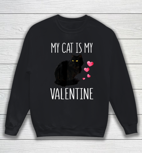Black Cat Shirt For Valentine s Day My Cat Is My Valentine Sweatshirt