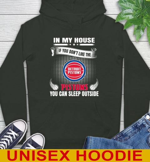 Detroit Pistons NBA Basketball In My House If You Don't Like The Pistons You Can Sleep Outside Shirt Hoodie 12