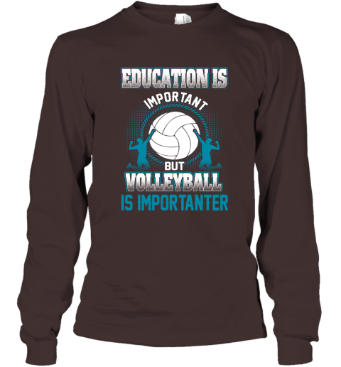 Education Is Important But Volleyball Is Importanter Long Sleeve T-Shirt 3